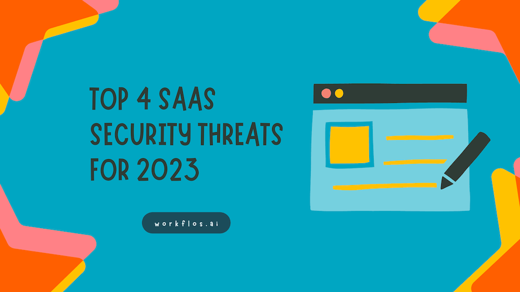 Learn about the top 4 SaaS security threats in 2023: lack of IT expertise, cybersecurity awareness, poor data protection practices and ineffective risk assessment and management processes. Protect your network security from threats with Workflows.